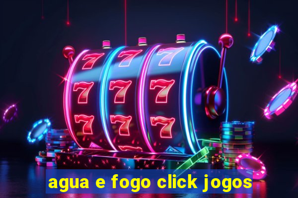 agua e fogo click jogos